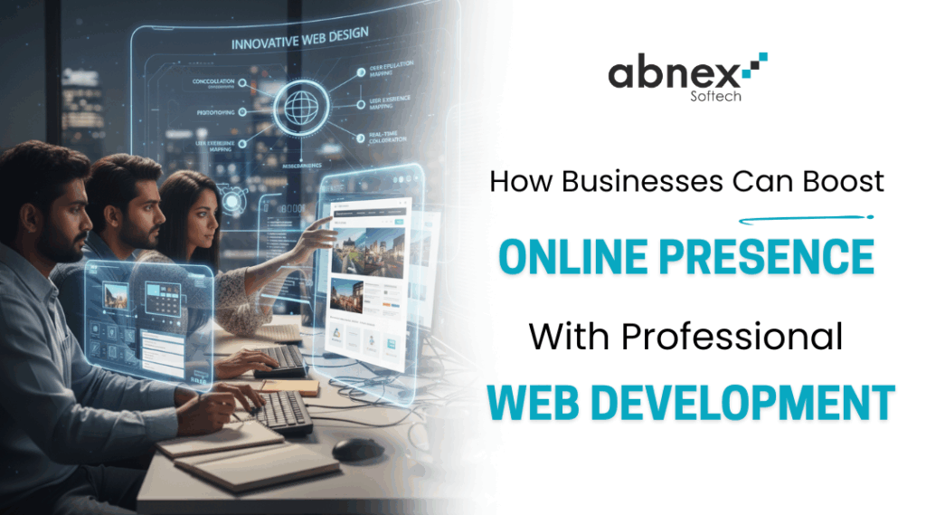 How Businesses Can Boost Online Presence With Professional Web Development