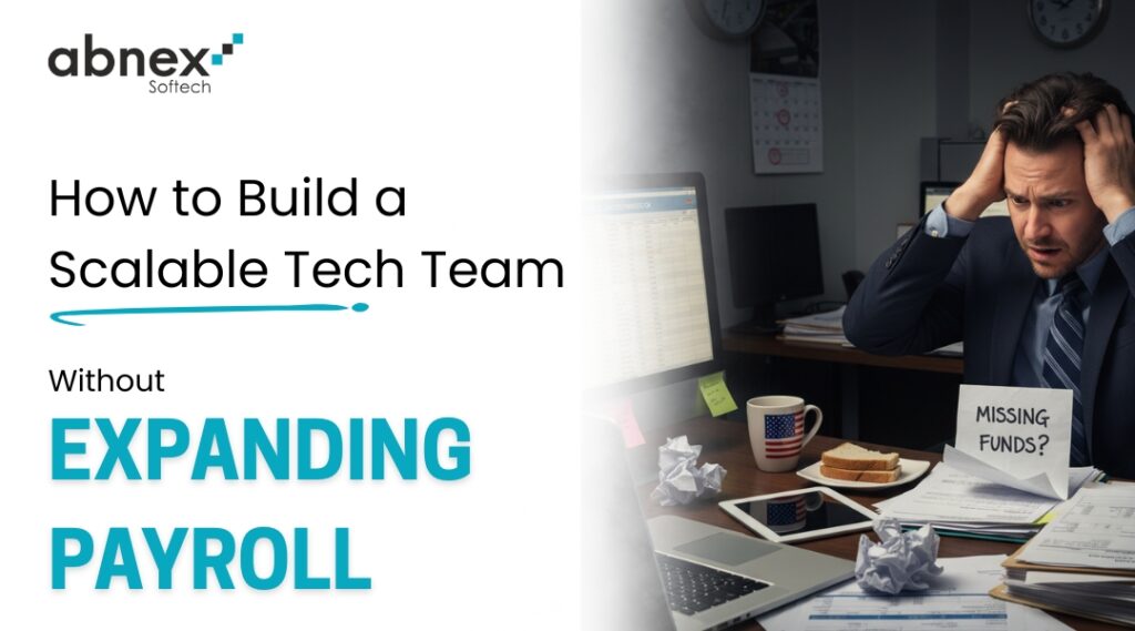 How to Build a Scalable Tech Team Without Expanding Payroll