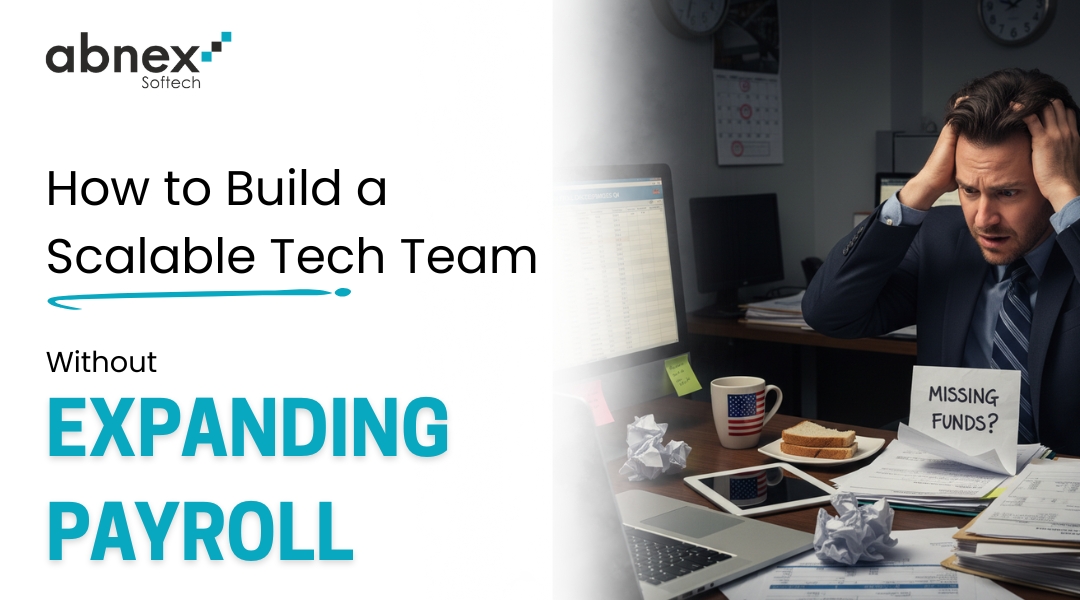 Blog 6 How to Build a Scalable Tech Team Without Expanding Payroll