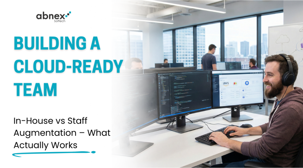 Building a Cloud-Ready Team: In-House vs Staff Augmentation – What Actually Works 1 Building a Cloud Ready Team