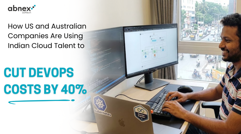 How US and Australian Companies Are Using Indian Cloud Talent to Cut DevOps Cost